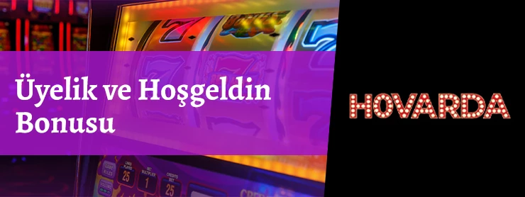 Hovarda Üyelik ve Hoşgeldin Bonusu